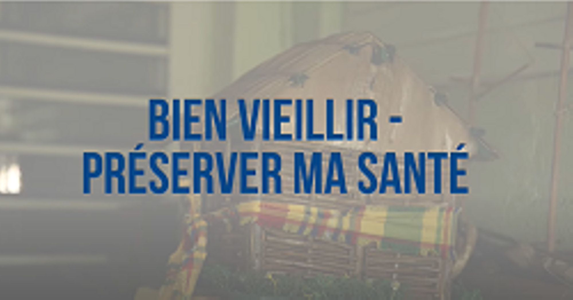 Vidéo "Bien vieillir - préserver ma santé"