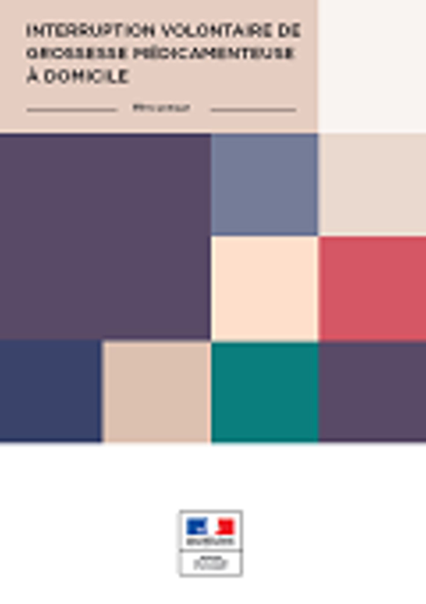 Interruption volontaire de grossesse médicamenteuse à domicile – livret d’information tout public - Ministère des Solidarités et de la Santé - juin 2016